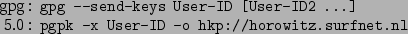 \begin{command}gpg: gpg --send-keys User-ID [User-ID2 ...]
5.0: pgpk -x User-ID -o hkp://horowitz.surfnet.nl
\end{command}